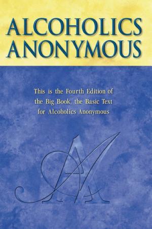 Alcoholics Anonymous, Fourth Edition: The Official 'Big Book'
