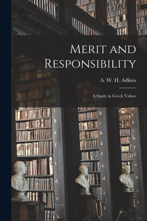 Merit and Responsibility: A Study in Greek Values