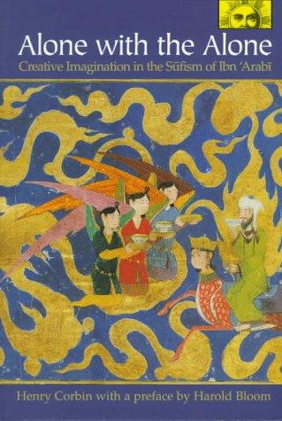 Alone with the Alone: Creative Imagination in the Sufism of Ibn Arabi