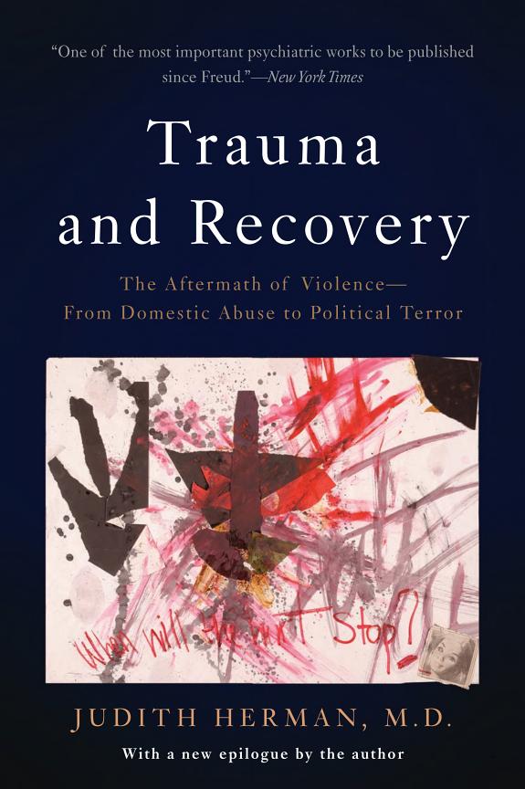 Trauma and Recovery: The Aftermath of Violence—From Domestic Abuse to Political Terror