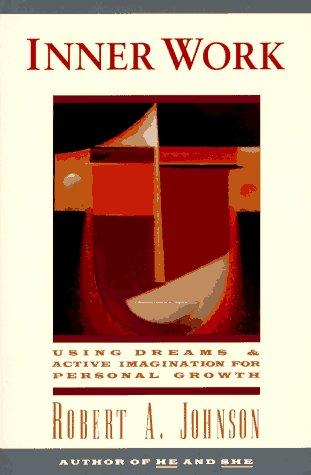 Inner Work: Using Dreams and Active Imagination for Personal Growth