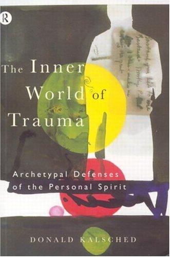 The Inner World of Trauma: Archetypal Defences of the Personal Spirit