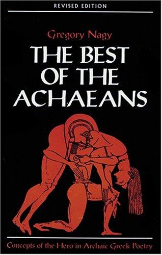 The Best of the Achaeans: Concepts of the Hero in Archaic Greek Poetry