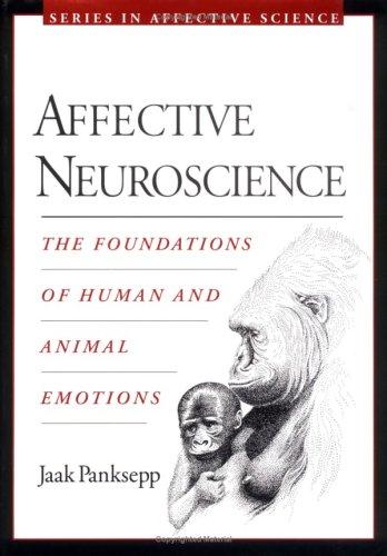 Affective Neuroscience: The Foundations of Human and Animal Emotions