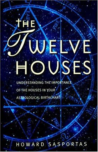 The Twelve Houses: An Introduction to the Houses in Astrological Interpretation