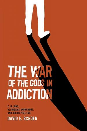 The War of the Gods in Addiction: C.G. Jung, Alcoholics Anonymous and Archetypal Evil