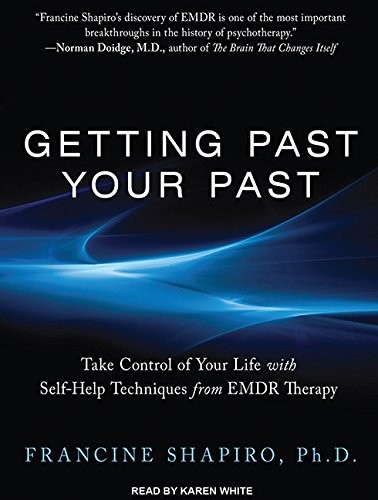 Getting Past Your Past: Take Control of Your Life with Self-Help Techniques from EMDR Therapy