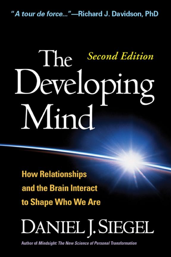 The Developing Mind: How Relationships and the Brain Interact to Shape Who We Are